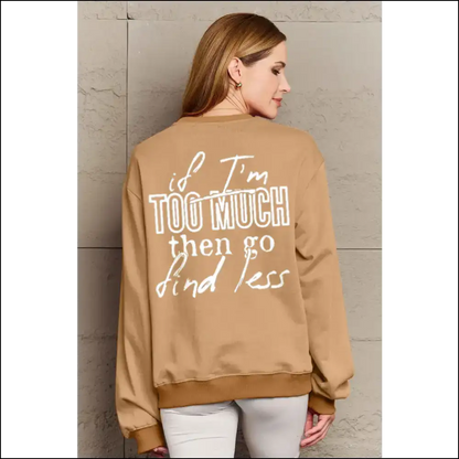 Simply Love Full Size if I’m too Much Sweatshirt - Camel / l - Sweatshirts & Hoodies