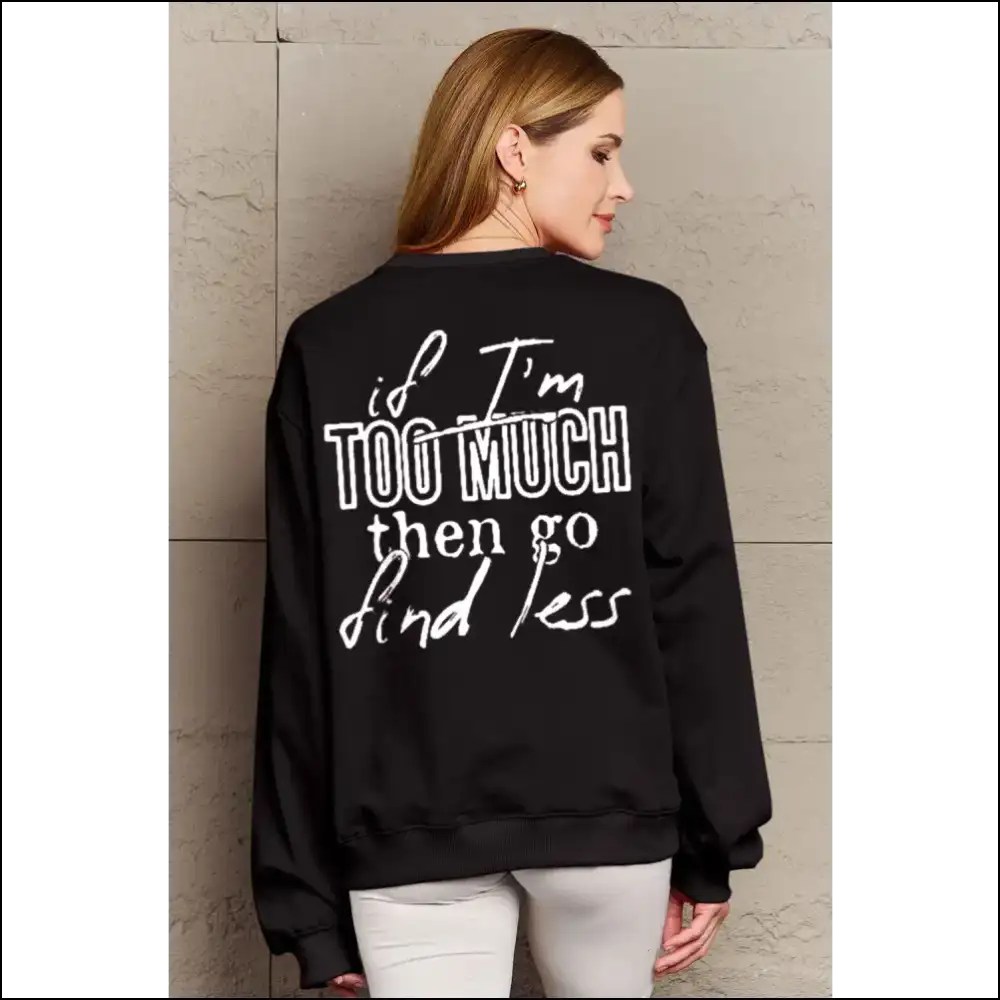 Simply Love Full Size if I’m too Much Sweatshirt - Black / 2xl - Sweatshirts & Hoodies