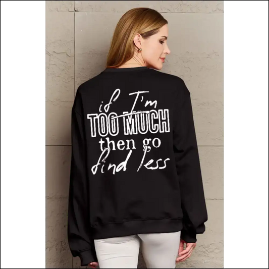 Simply Love Full Size if I’m too Much Sweatshirt - Black / 2xl - Sweatshirts & Hoodies